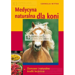 MEDYCYNA NATURALNA DLA KONI. DOMOWE I NATURALNE ŚRODKI LECZNICZE - Cornelia Wttek