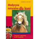 MEDYCYNA NATURALNA DLA KONI. DOMOWE I NATURALNE ŚRODKI LECZNICZE - Cornelia Wttek
