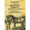 SŁOWNIK TERMINÓW HIPOLOGICZNYCH UŻYWANYCH W POLSCE XVI-XVII w. - Jerzy Mirosław Płachecki