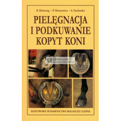 PIELĘGNACJA I PODKUWANIE KOPYT KONI - R. Kolstrung, P. Silmanowicz, A. Stachurska