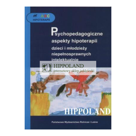 ABC HIPOTERAPII - PSYCHOPEDAGOGICZNE ASPEKTY..... - Praca zbiorowa