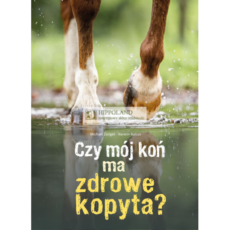 CZY MÓJ KOŃ MA ZDROWE KOPYTA? - Michael Zanger Kerstin Kabus